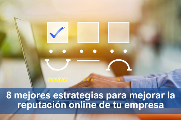 8 mejores estrategias para mejorar la reputacin online de tu empresa en internet